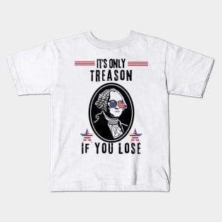 George Washington It's Only Treason If You Lose 4th Of July Kids T-Shirt